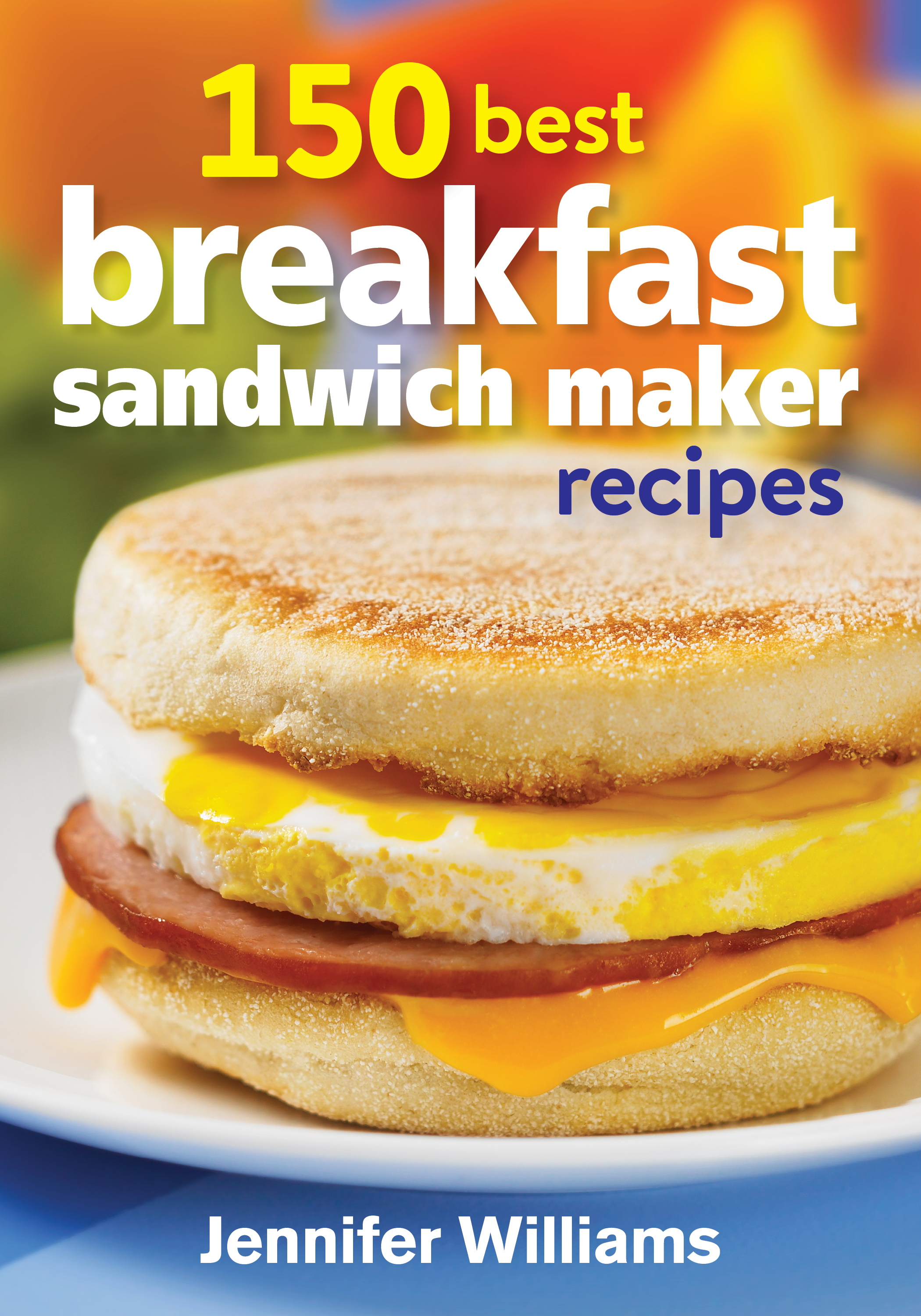 Forget about skipping breakfast- 150 Best Breakfast Sandwich Recipes