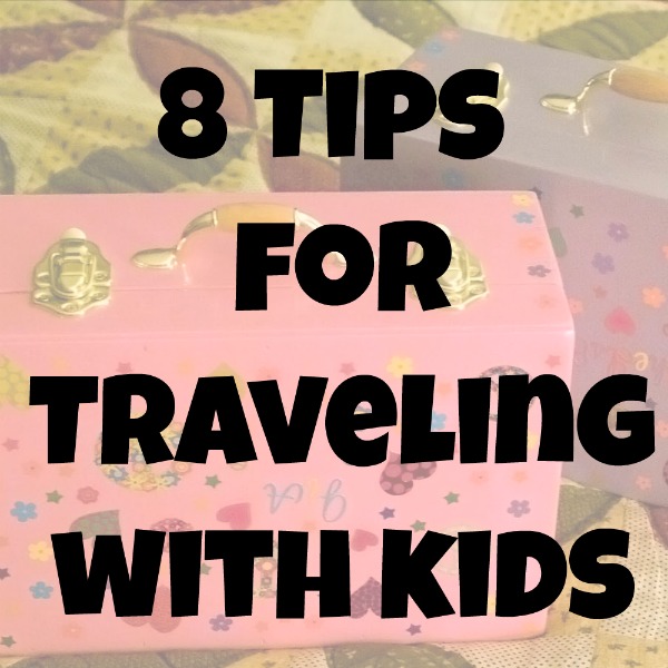 8 tips for traveling with kids