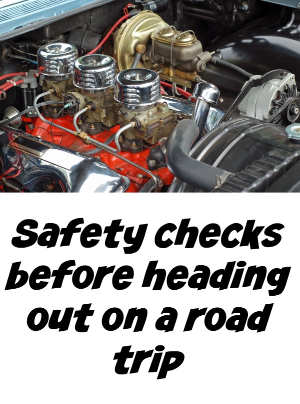 Safety checks before heading out on a road trip