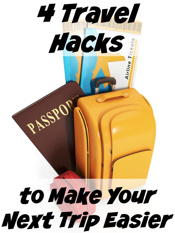 4 Travel Hacks to Make Your Next Trip Easier