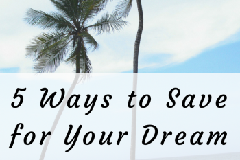 5 ways to save for your dream vacation