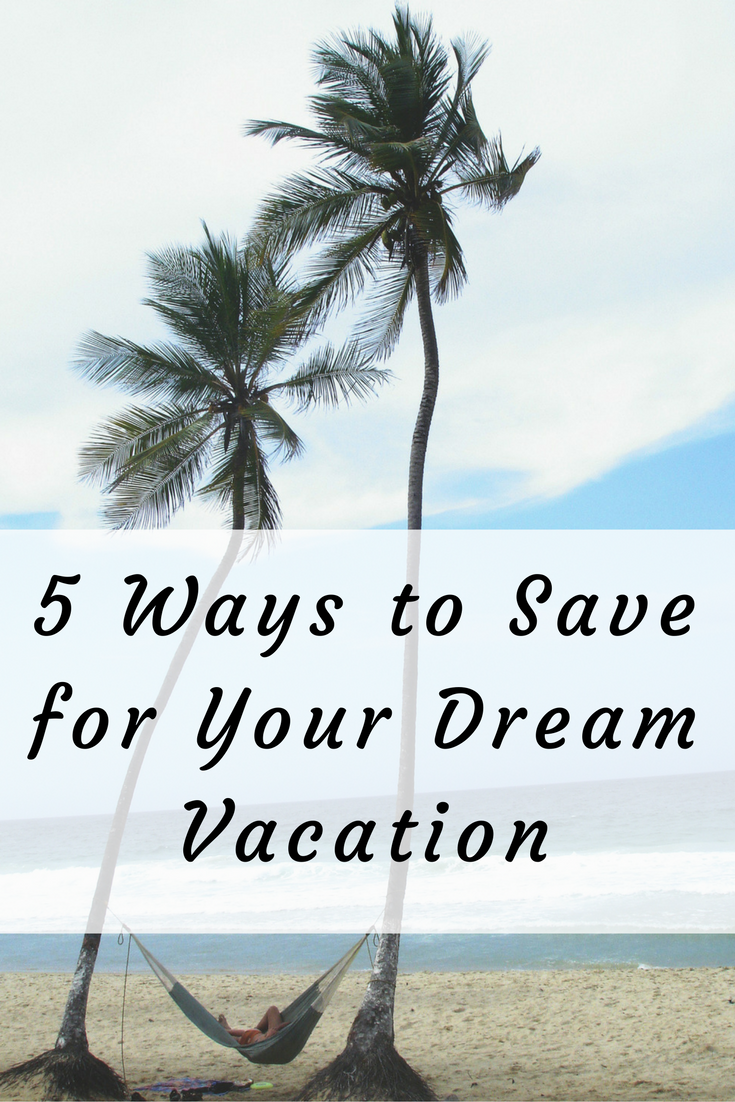 5 ways to save for your dream vacation